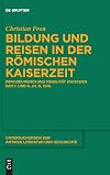 Bildung und Reisen in der römischen Kaiserzeit: Pepaideumenoi und Mobilität zwischen dem 1. und 4. Jh. n. Chr. (Untersuchungen zur antiken Literatur und Geschichte, 146) (German Edition)