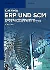 ERP und SCM : Enterprise Resource Planning und Supply Chain Management in der Industrie