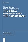 The Bible, Qumran, and the Samaritans (Studia Samaritana Book 10)