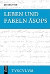 Leben und Fabeln Äsops: Griechisch - deutsch (Sammlung Tusculum) (German Edition)