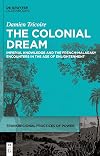 The Colonial Dream: Imperial Knowledge and the French-Malagasy Encounters in the Age of Enlightenment (Transregional Practices of Power, 5)