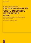 De adoratione et cultu in spiritu et veritate, Buch 1: Einführung, kritischer Text, Übersetzung und Anmerkungen (Texte und Untersuchungen zur ... Literatur, 190) (German Edition)