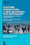 Digitised Newspapers – A New Eldorado for Historians?: Reflections on Tools, Methods and Epistemology (Studies in Digital History and Hermeneutics, 3)