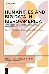 Humanities and Big Data in Ibero-America: Theory, methodology and practical applications (Humanidades Digitales y Big Data en Iberoamérica / Digital Humanities and Big Data in Ibero-America, 2)