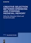 Creative Selection between Emending and Forming Medieval Memory (Millennium-Studien / Millennium Studies)