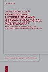 Confessional Lutheranism and German Theological Wissenschaft: Adolf HarleĂ, August Vilmar, and Johannes Christian Konrad von Hofmann (Theologische Bibliothek Töpelmann, 198)