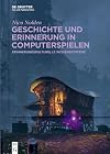 Geschichte und Erinnerung in Computerspielen: Erinnerungskulturelle Wissenssysteme (German Edition)