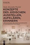 Konzepte des Jüdischen: Ausstellen, Aufklären, Erinnern: Jüdische Museen und Vermittlungsprojekte im alemannischen Sprachraum (German Edition)