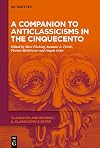 A Companion to Anticlassicisms in the Cinquecento (Classicism and Beyond / Il classicismo e oltre, 1)