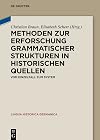 Methoden zur Erforschung grammatischer Strukturen in historischen Quellen : vom Einzelfall zum System