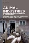 Animal Industries: Nordic Perspectives on the Exploitation of Animals since 1860