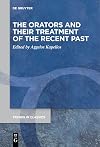 The Orators and Their Treatment of the Recent Past (Trends in Classics - Supplementary Volumes, 133)