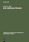 Die Berlin-Frage 1949-1955 : Verhandlungsgrundlagen und Eindämmungspolitik