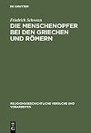 Die Menschenopfer bei den Griechen und Römern (Religionsgeschichtliche Versuche und Vorarbeiten 15) (German Edition)