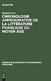 Chronologie approximative de la littérature française du moyen âge (Beihefte zur Zeitschrift für romanische Philologie, 98) (French Edition)