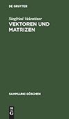 Vektoren und Matrizen. Mit einem Anhang: Aufgaben zur Vektorrechnung