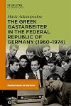 The Greek Gastarbeiter in the Federal Republic of Germany (1960–1974) (Migrations in History Book 4)