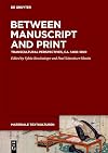 Between Manuscript and Print: Transcultural Perspectives, ca. 1400–1800 (Materiale Textkulturen, 40)