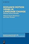 Romance motion verbs in language change: Grammar, lexicon, discourse (Beihefte zur Zeitschrift für romanische Philologie, 487)