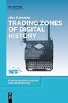 Trading Zones of Digital History (Studies in Digital History and Hermeneutics)