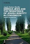 German Jews and the Persistence of Jewish Identity in Conversion: Writing the Jewish Self
