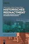 Historisches Reenactment: Disziplinäre Perspektiven auf ein dynamisches Forschungsfeld (Medien der Geschichte, 4) (German Edition)