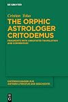 The Orphic Astrologer Critodemus: Fragments with Annotated Translation and Commentary (Untersuchungen zur antiken Literatur und Geschichte, 155)
