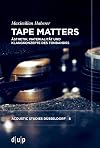 Tape Matters: Ästhetik, Materialität und Klangkonzepte des Tonbandes (acoustic studies düsseldorf, 8) (German Edition)
