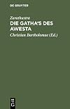 Die Gatha's des Awesta : Zarathustra's verspredigten