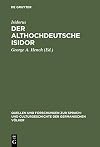 Der althochdeutsche Isidor : Facsimile-Ausgabe des Pariser Codex nebst critischem Texte der Pariser und Monseer Bruchstücke. Mit Einleitung, grammatischer Darstellung und einem ausführlichen Glossar. Mit 22 Tafeln