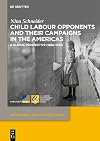 Child Labour Opponents and Their Campaigns in the Americas : A Global Perspective (1888-1938)