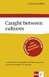 Lektürehilfen. Caught between cultures. (Lernmaterialien) (Klett Lektürehilfen)