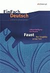 EinFach Deutsch : Unterrichtsmodelle : Johann Wolfgang von Goethe : Faust der Tragödie erster Teil [1st edition]
