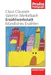 Erzählwerkstatt. Mündliches Erzählen. (Lernmaterialien)