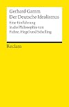 Der Deutsche Idealismus: Eine Einführung in die Philosophie von Fichte, Hegel und Schelling (Reclams Universal-Bibliothek)