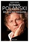 Roman Polanski: Der Blick der Verfolgten. Eine Biographie