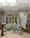 Künstlerhäuser: Ateliers und Lebensräume berühmter Maler und Bildhauer