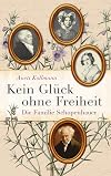 Kein Glück ohne Freiheit: Die Familie Schopenhauer
