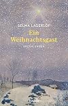 Ein Weihnachtsgast. Erzählungen: Mit einer Nachbemerkung und Anmerkungen – Weihnachtsgeschichten aus Schweden – Von der Autorin von "Nils Holgersson" (Reclams Universal-Bibliothek)
