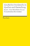 Vom Mittelalter bis zur Französischen Revolution : Geschichte Frankreichs in Quellen und Darstellung Bd. 1