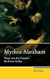 Mythos Abraham : Texte von der Genesis bis Franz Kafka