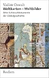 Weltkarten - Weltbilder: Zehn Schlüsseldokumente der Globalgeschichte
