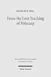 From the lost teaching of Polycarp : identifying Irenaeus' apostolic presbyter and the author of Ad Diognetum