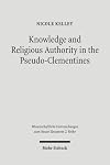Knowledge and Religious Authority in the Pseudo-Clementines: Situating the 'Recognitions' in Fourth Century Syria (Wissenschaftliche Untersuchungen Zum Neuen Testament 2.Reihe)