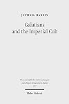 Galatians and the Imperial Cult: A Critical Analysis of the First-Century Social Context of Paul's Letter (Wissenschaftliche Untersuchungen Zum Neuen Testament 2)