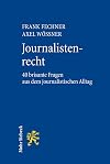 Journalistenrecht: 40 brisante Fragen aus dem journalistischen Alltag