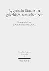 Agyptische Rituale der griechisch-romischen Zeit (Orientalische Religionen in Der Antike) (German Edition)