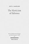 The mysticism of Hebrews exploring the role of Jewish apocalyptic mysticism in the Epistle to the Hebrews