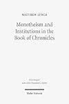 Monotheism and Institutions in the Book of Chronicles: Temple, Priesthood, and Kingship in Post-Exilic Perspective (Forschungen Zum Alten Testament 2.Reihe)
