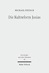 Die Kultreform Josias Studien zur Religionsgeschichte Israels in der späten Königszeit